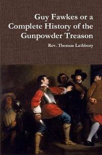 Cover image for Guy Fawkes or A Complete History of the Gunpowder Treason