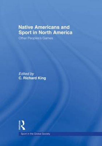 Cover image for Native Americans and Sport in North America: Other People's Games