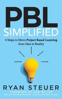 Cover image for PBL Simplified: 6 Steps to Move Project Based Learning from Idea to Reality