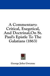 Cover image for A Commentary: Critical, Exegetical, and Doctrinal, on St. Paul's Epistle to the Galatians (1863)