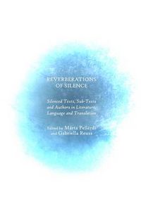 Cover image for Reverberations of Silence: Silenced Texts, Sub-Texts and Authors in Literature, Language and Translation