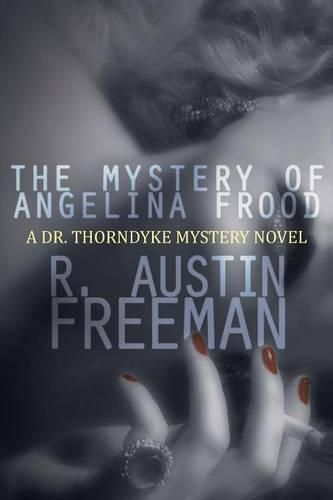 Cover image for The Mystery of Angelina Frood: A Dr. Thorndyke Mystery Novel