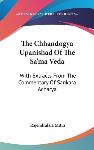 Cover image for The Chhandogya Upanishad of the Sa'ma Veda: With Extracts from the Commentary of Sankara Acharya