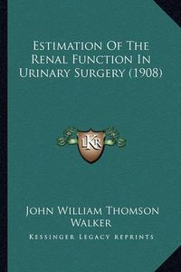 Cover image for Estimation of the Renal Function in Urinary Surgery (1908)