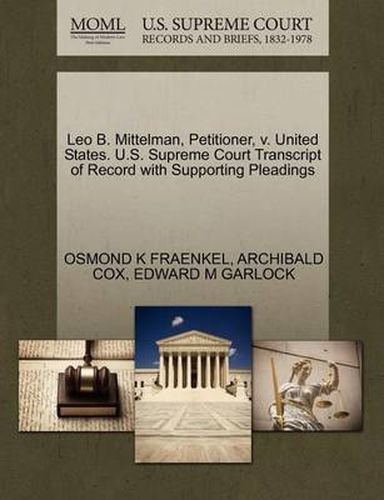 Cover image for Leo B. Mittelman, Petitioner, V. United States. U.S. Supreme Court Transcript of Record with Supporting Pleadings