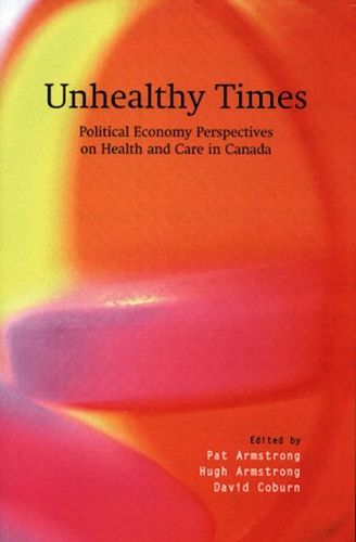 Cover image for Unhealthy Times: Political Economy Perspectives on Health and Care in Canada