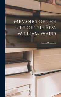 Cover image for Memoirs of the Life of the Rev. William Ward