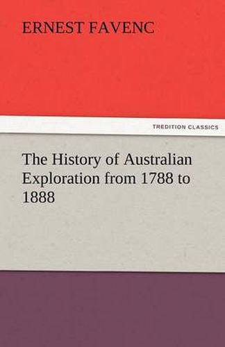 Cover image for The History of Australian Exploration from 1788 to 1888