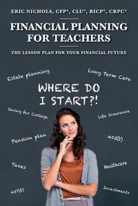 Cover image for Financial Planning For Teachers: The Lesson Plan for your Financial Future