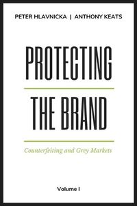 Cover image for Protecting the Brand, Volume I: Counterfeiting and Grey Markets