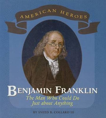 Benjamin Franklin: The Man Who Could Do Just about Anything