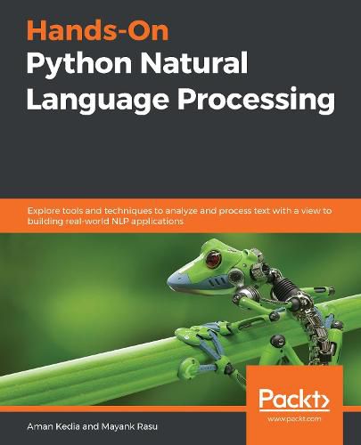 Cover image for Hands-On Python Natural Language Processing: Explore tools and techniques to analyze and process text with a view to building real-world NLP applications