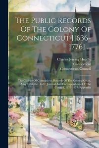 Cover image for The Public Records Of The Colony Of Connecticut [1636-1776] ...