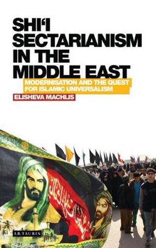 Cover image for Shi'i Sectarianism in the Middle East: Modernisation and the Quest for Islamic Universalism