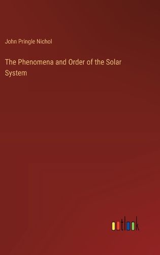 The Phenomena and Order of the Solar System