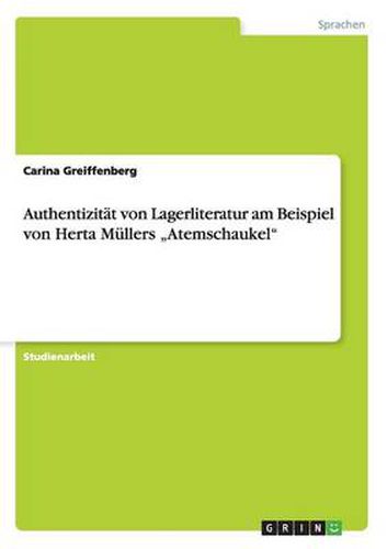 Authentizitat von Lagerliteratur am Beispiel von Herta Mullers  Atemschaukel