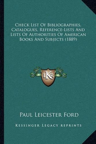 Check List of Bibliographies, Catalogues, Reference-Lists and Lists of Authorities of American Books and Subjects (1889)