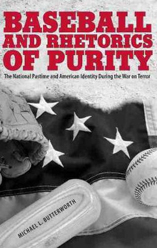 Cover image for Baseball and Rhetorics of Purity: The National Pastime and American Identity During the War on Terror