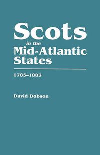 Cover image for Scots in the Mid-Atlantic States, 1783-1883