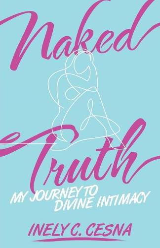 Cover image for Naked Truth: My Journey to Divine Intimacy