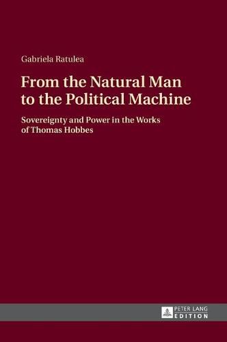 Cover image for From the Natural Man to the Political Machine: Sovereignty and Power in the Works of Thomas Hobbes