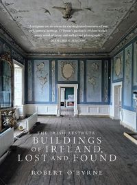 Cover image for The Irish Aesthete: Buildings of Ireland, Lost and Found