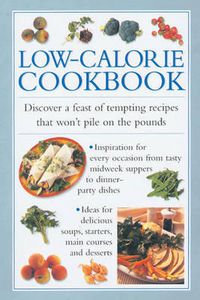 Cover image for Low-calorie Cookbook: Discover a Feast of Tempting Recipes That Won't Pile on the Pounds