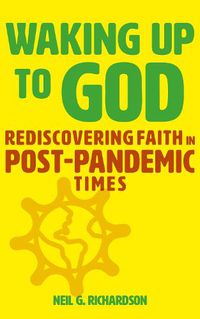 Cover image for Waking Up to God: Rediscovering Faith in Post-Pandemic Times