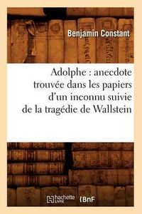 Cover image for Adolphe: Anecdote Trouvee Dans Les Papiers d'Un Inconnu Suivie de la Tragedie de Wallstein