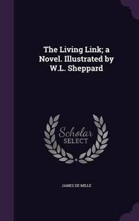 Cover image for The Living Link; A Novel. Illustrated by W.L. Sheppard