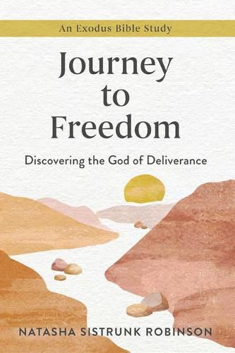 Cover image for Journey to Freedom: Discovering the God of Deliverance, an Exodus Bible Study