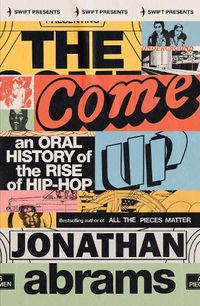 Cover image for The Come Up: An Oral History of the Rise of Hip-Hop