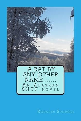 Cover image for A Rat By Any Other Name....: An Alaskan SHTF novel