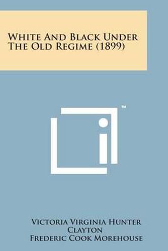 Cover image for White and Black Under the Old Regime (1899)