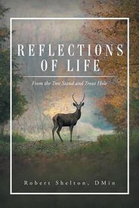 Cover image for Reflections of Life: From the Tree Stand and Trout Hole