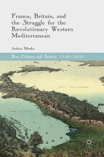 Cover image for France, Britain, and the Struggle for the Revolutionary Western Mediterranean