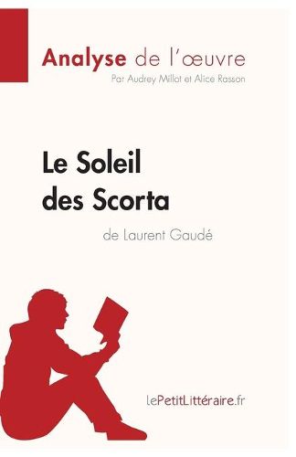 Le Soleil des Scorta de Laurent Gaude (Analyse de l'oeuvre): Comprendre la litterature avec lePetitLitteraire.fr