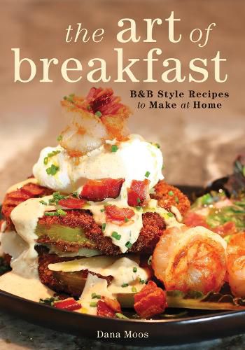 Cover image for The Art of Breakfast: B&B Style Recipes to Make at Home