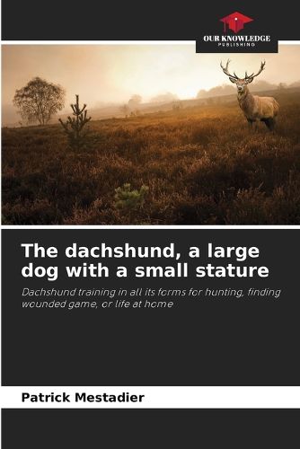 Cover image for The dachshund, a large dog with a small stature