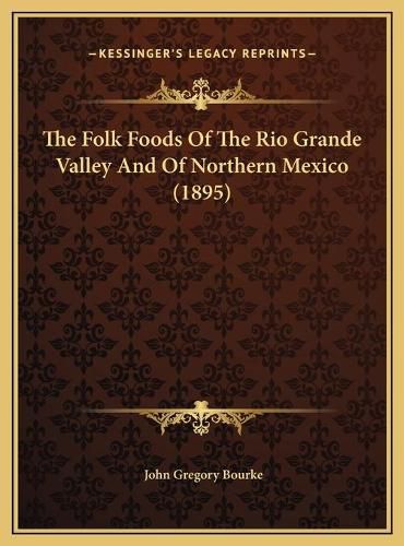 The Folk Foods of the Rio Grande Valley and of Northern Mexico (1895)