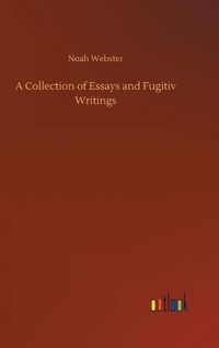 Cover image for A Collection of Essays and Fugitiv Writings