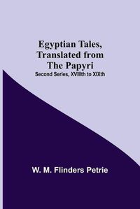 Cover image for Egyptian Tales, Translated From The Papyri; Second Series, Xviiith To Xixth