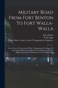 Cover image for Military Road From Fort Benton To Fort Walla-walla