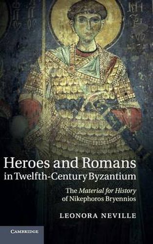 Cover image for Heroes and Romans in Twelfth-Century Byzantium: The Material for History of Nikephoros Bryennios