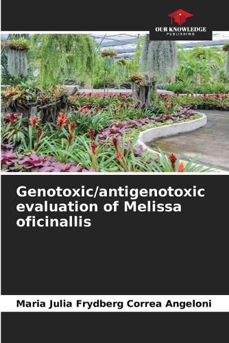 Genotoxic/antigenotoxic evaluation of Melissa oficinallis