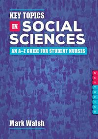 Cover image for Key Topics in Social Sciences: An A-Z guide for student nurses