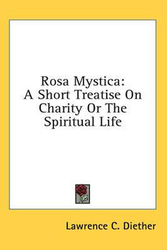 Cover image for Rosa Mystica: A Short Treatise on Charity or the Spiritual Life