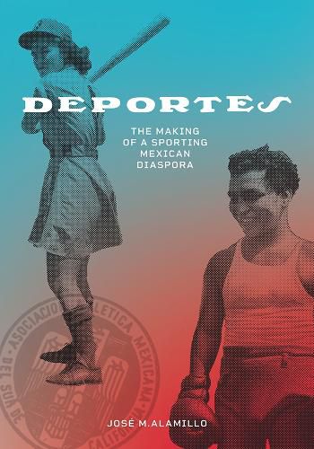 Cover image for Deportes: The Making of a Sporting Mexican Diaspora