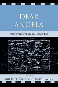 Cover image for Dear Angela: Remembering My So-Called Life