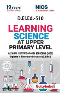 Cover image for D.El.Ed.-510 Learning Science at Upper Primary Level